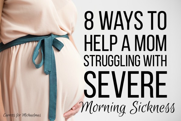8 Ways to Help a Mom Struggling with Severe Morning Sickness