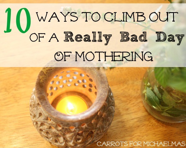 10 Ways to Climb Out of a Really Bad Day of Mothering. How to turn a super crappy day around when parenting little ones!