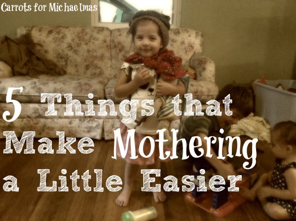 5 Things That Make Mothering a Little Easier