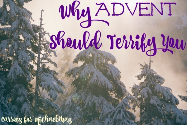 Why Advent Should Terrify You