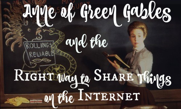 Anne of Green Gables and the Right Way to Share Things on the Internet