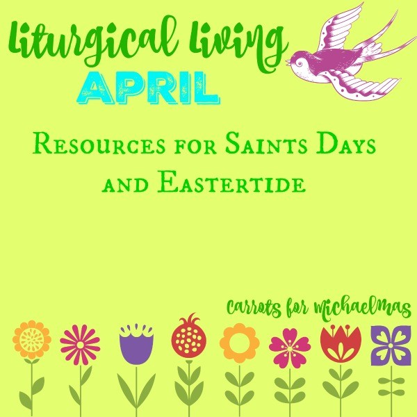 Recipes, Books, and More for Celebrating April Saints Days and Eastertide!