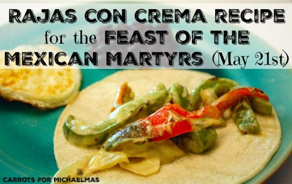 Rajas con Crema Recipe for the Feast of the Mexican Martyrs (May 21st)
