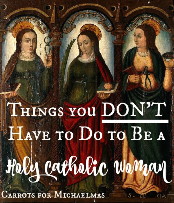 Things You DON'T Have to Do to Be a Holy Catholic Woman