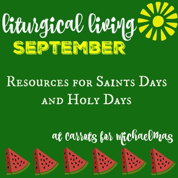 Liturgical Living Resources for Holy Days in September (Mother Teresa, Nativity of the Blessed Virgin Mary, Michaelmas, and more!) // Carrots for Michaelmas