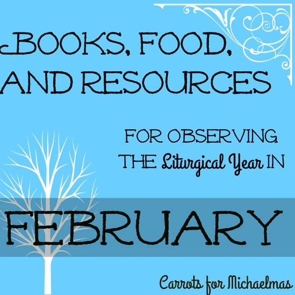 Books, Food, and Resources for Observing the Liturgical Year in February (2017)