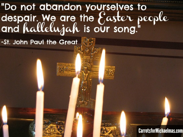 We are the Easter people and hallelujah is our song- St. John Paul the Great // Carrots for Michaelmas