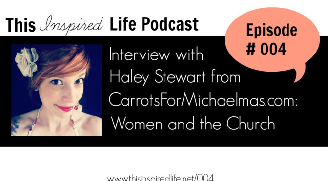 Inspired life Podcast Haley Stewart