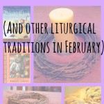 Resources for Observing Lent! (And other liturgical traditions in February)