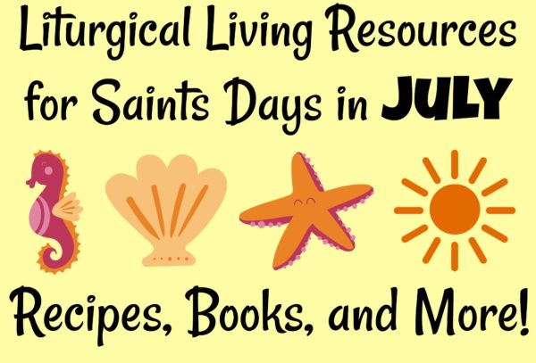 Liturgical Living Resources for saints days in July!